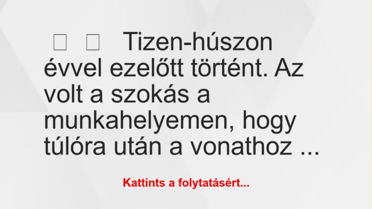 Vicces történet:Tizen-húszon évvel ezelőtt történt. A…