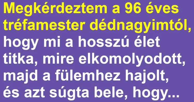 Vicc: A dédnagymama megsúgta a hosszú élet titkát az unokájának