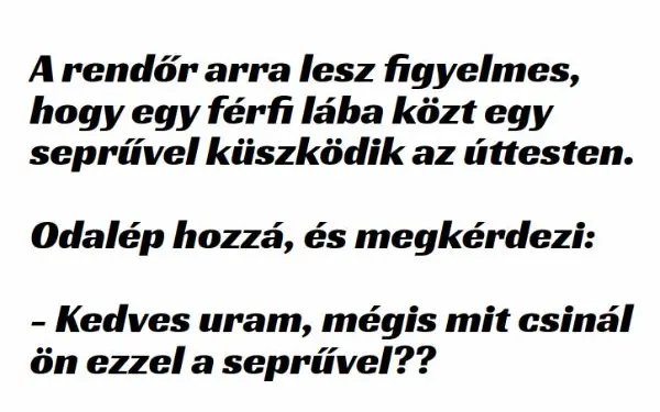 Vicc: A rendőr arra lesz figyelmes, hogy egy férfi lába közt egy…