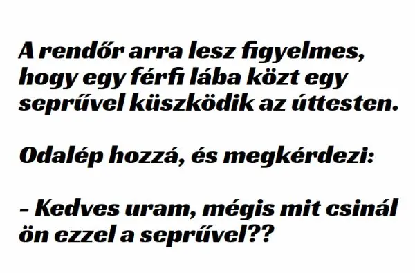 Vicc: A rendőr arra lesz figyelmes, hogy egy férfi lába közt egy…