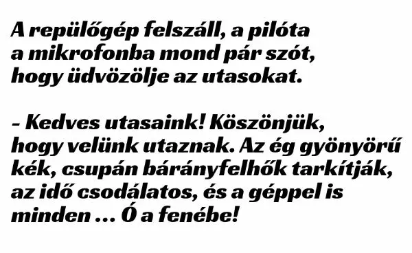 Vicc: A repülőgép felszáll, a pilóta a mikrofonba mond pár szót, hogy…