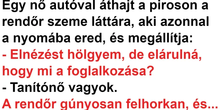 Vicc: A tanítónő áthajtott a piroson egy rendőr szeme láttára