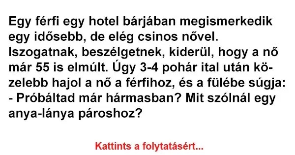 Vicc: Egy férfi egy hotel bárjában megismerkedik egy idősebb, de elég csinos…