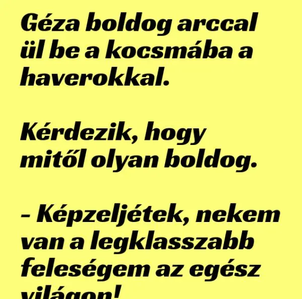 Vicc: Géza boldog arccal ül be a kocsmába