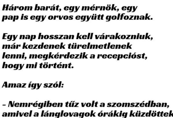 Vicc: Három barát, egy mérnök, egy pap és egy orvos együtt golfoznak….