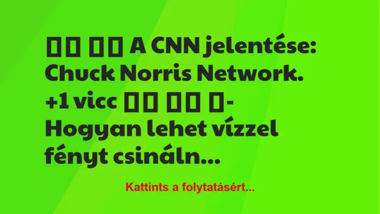 Vicc:
A CNN jelentése: Chuck Norris Network.		 …