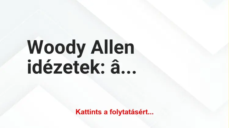 Vicc: A legjobb Woody Allen idézetek