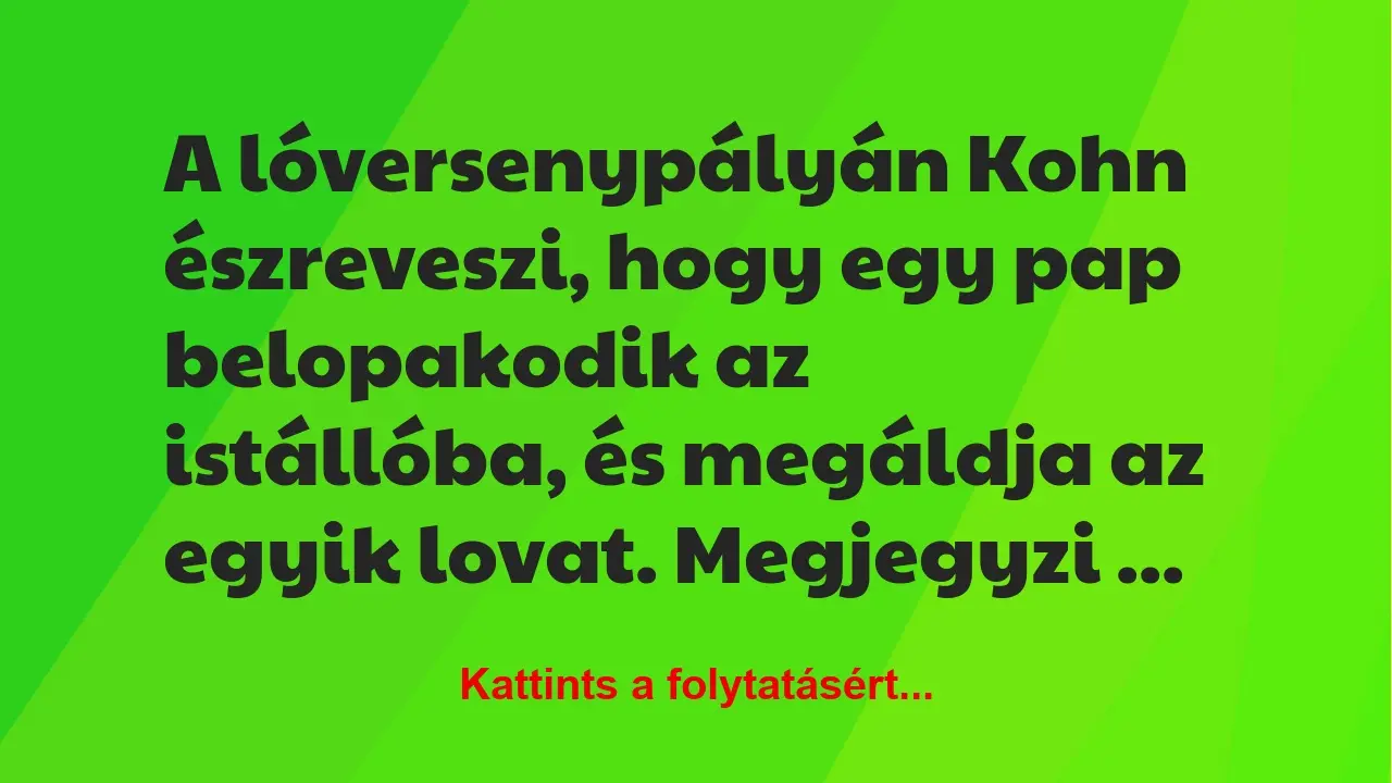 Vicc: A lóversenypályán Kohn észreveszi, hogy egy pap belopakodik az…