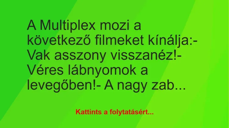 Vicc: A Multiplex mozi a következő filmeket kínálja:

– Vak asszony…