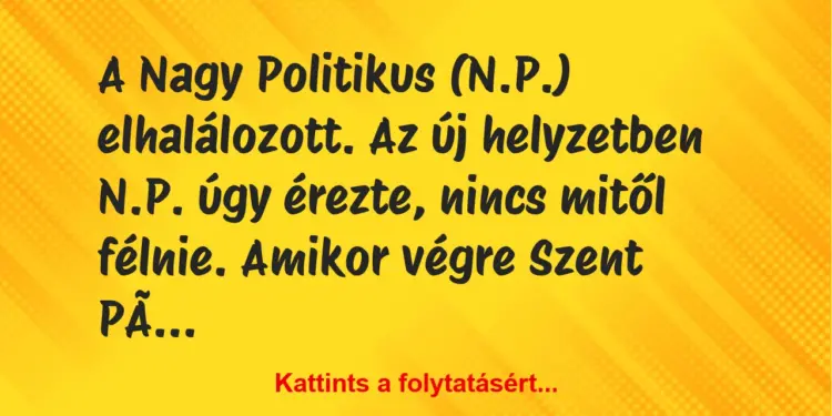 Vicc: A Nagy Politikus (N.P.) elhalálozott. Az új helyzetben N.P. úgy…