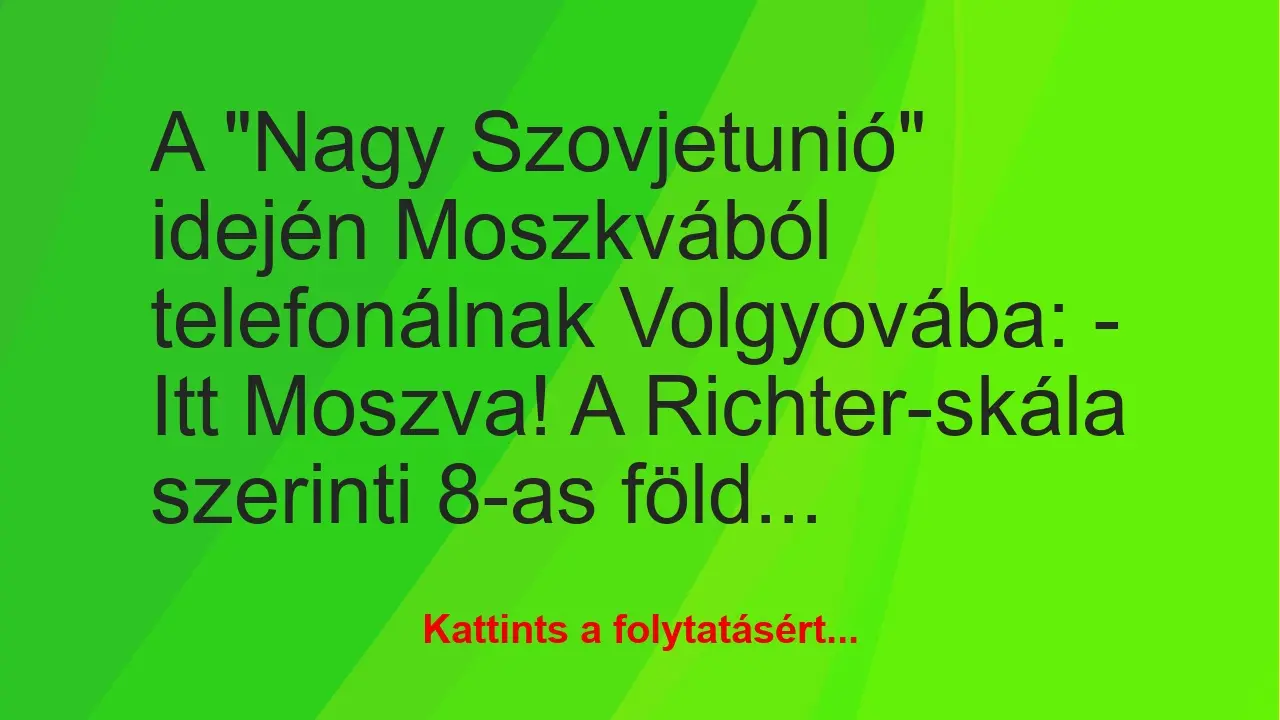 Vicc: A “Nagy Szovjetunió” idején Moszkvából telefonálnak Volgyovába:…