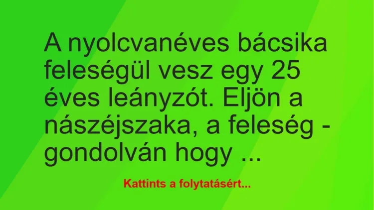 Vicc: A nyolcvanéves bácsika feleségül vesz egy 25 éves leányzót. Eljön a…