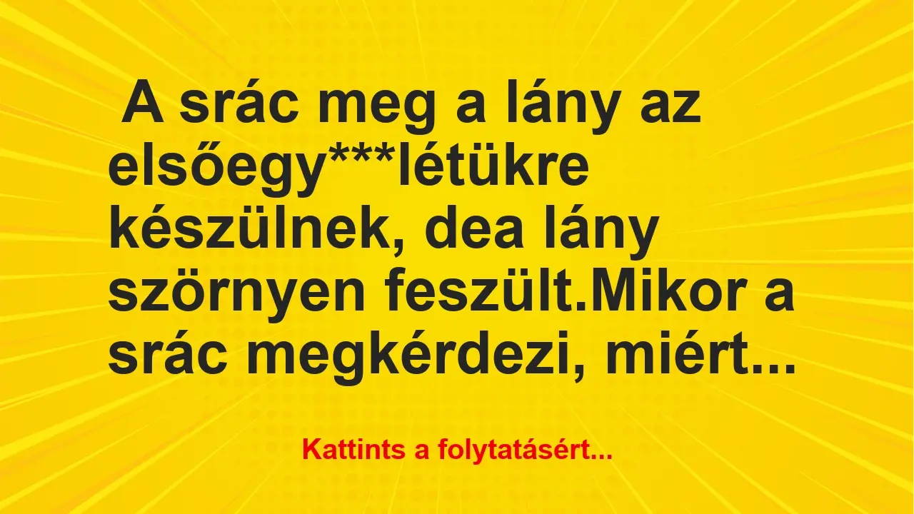 Vicc: A srác meg a lány az első egy***létükre készülnek, de a lány…