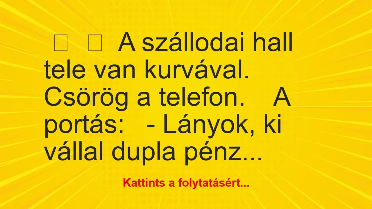 Vicc: 
	    	    A szállodai hall tele van kurvával. Csörög a telefon….