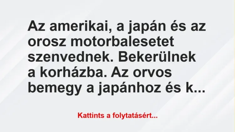 Vicc: Az amerikai, a japán és az orosz motorbalesetet szenvednek. Bekerülnek…