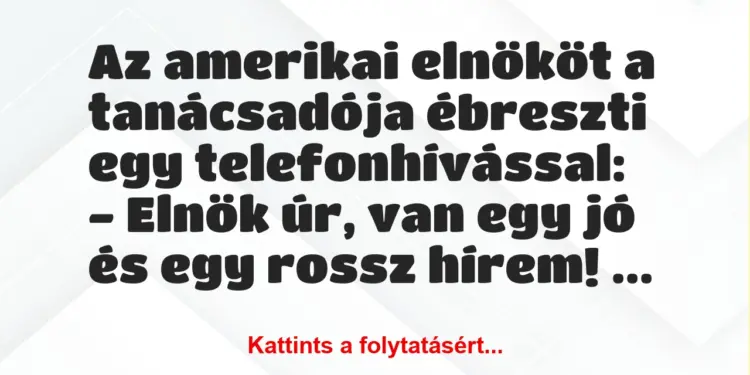 Vicc: Az amerikai elnököt a tanácsadója ébreszti egy telefonhívással:-…