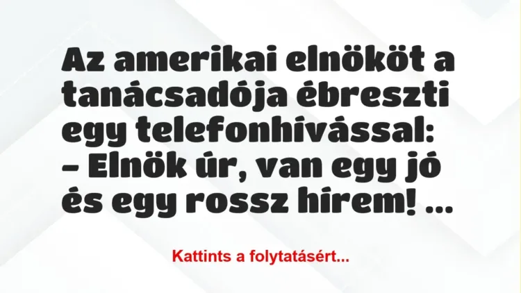 Vicc: Az amerikai elnököt a tanácsadója ébreszti egy telefonhívással:

-…