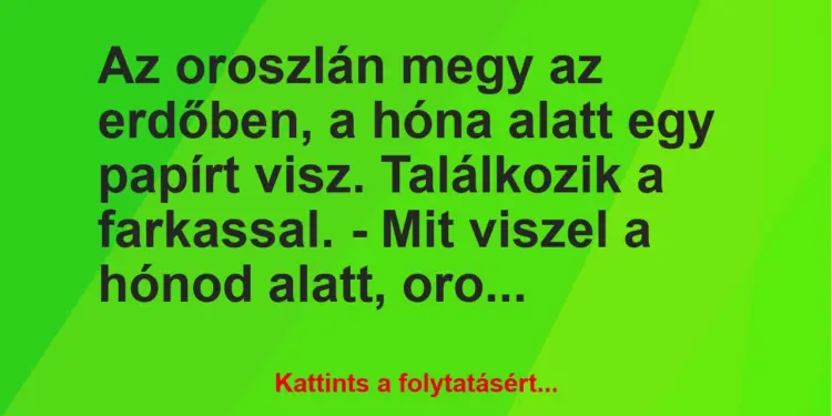 Vicc: Az oroszlán megy az erdőben, a hóna alatt egy papírt visz….