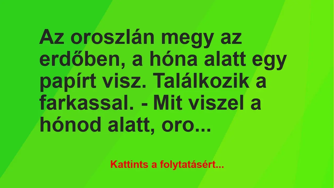 Vicc: Az oroszlán megy az erdőben, a hóna alatt egy papírt visz….