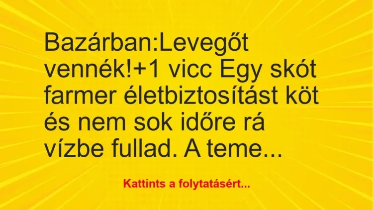 Vicc: Bazárban:

Levegőt vennék!