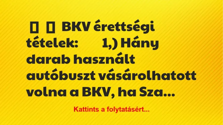 Vicc:
BKV érettségi tételek:1,) Hány…