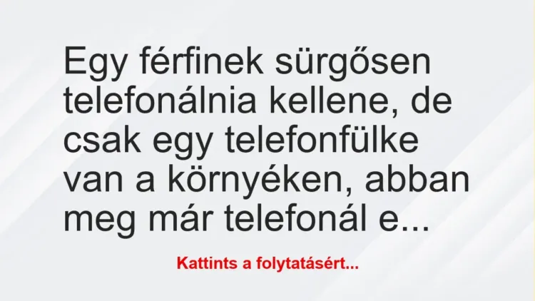 Vicc: Egy férfinek sürgősen telefonálnia kellene, de csak egy telefonfülke…