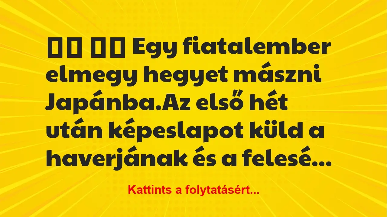 Vicc: 
		  
		  Egy fiatalember elmegy hegyet mászni…