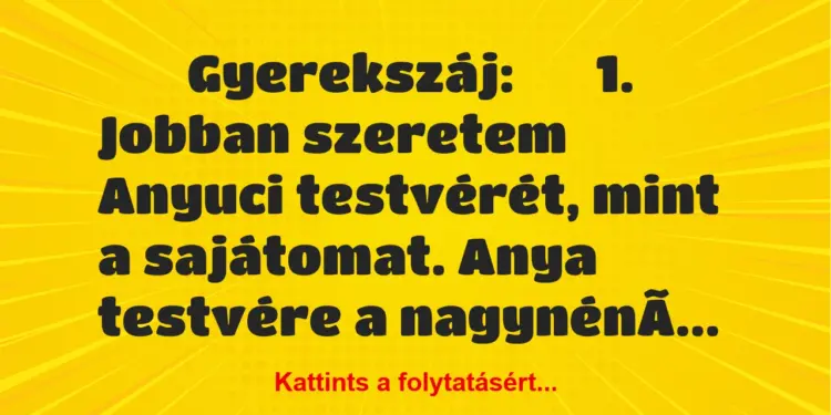 Vicc:
Gyerekszáj:1. Jobban szeretem Anyuci…