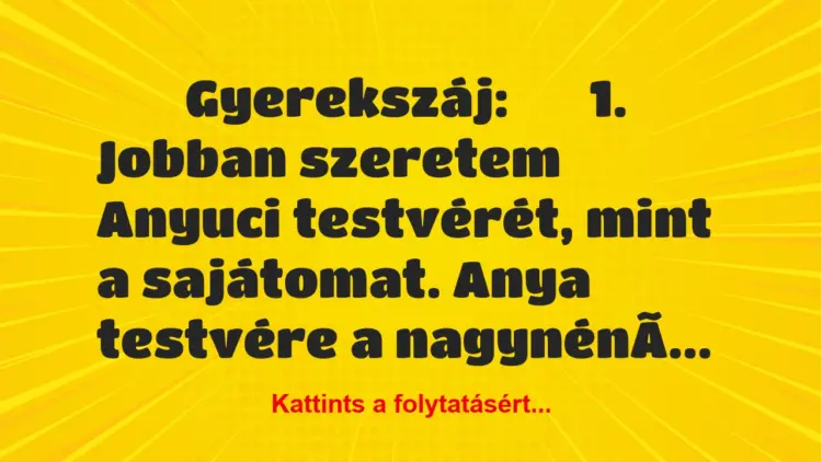 Vicc:
Gyerekszáj:1. Jobban szeretem Anyuci…