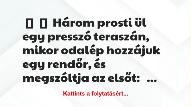 Vicc:
Három prosti ül egy presszó teraszán, mikor odalép hozzájuk…