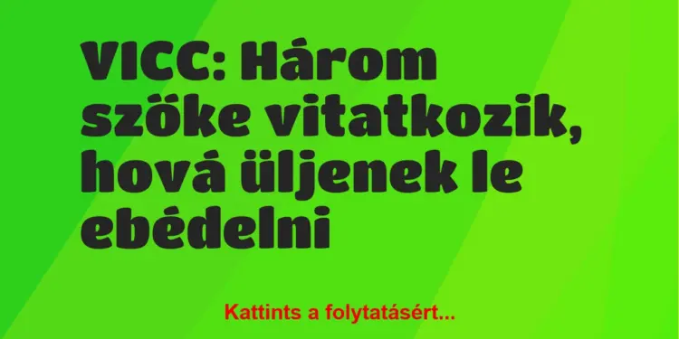 Vicc: Három szőke vitatkozik, hová üljenek le ebédelni