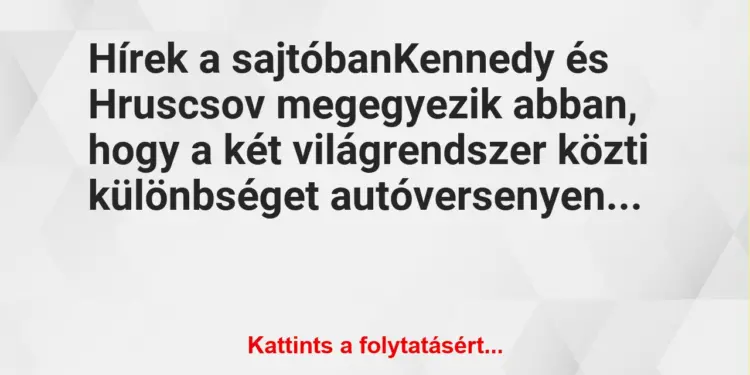 Vicc: Hírek a sajtóbanKennedy és Hruscsov megegyezik abban, hogy a két…