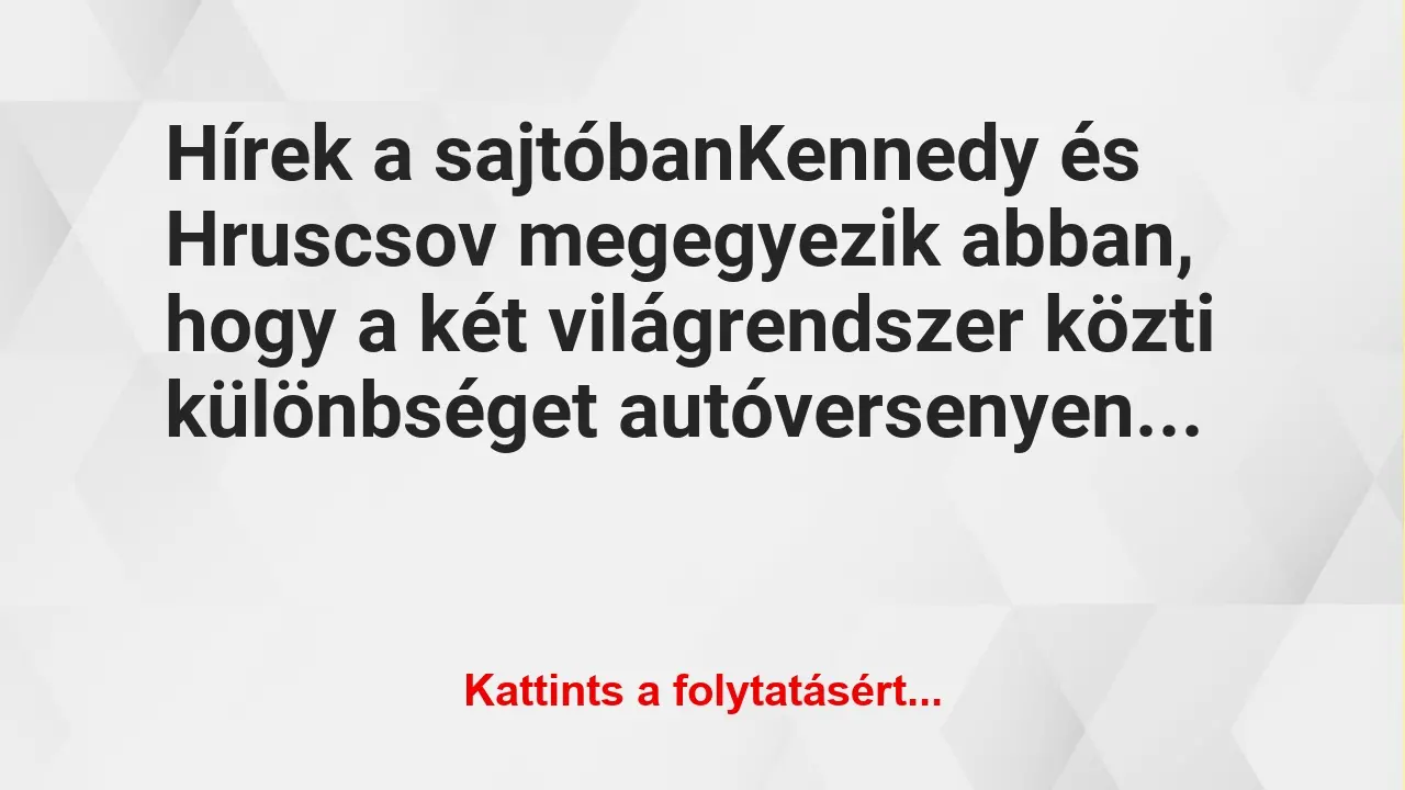 Vicc: Hírek a sajtóban

Kennedy és Hruscsov megegyezik abban, hogy a két…