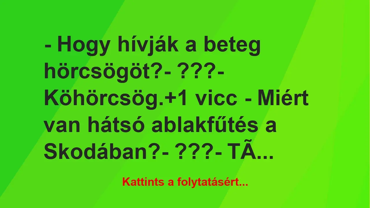 Vicc: – Hogy hívják a beteg hörcsögöt?

– ???

– Köhörcsög.