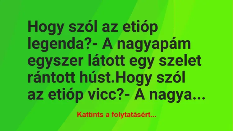 Vicc: Hogy szól az etióp legenda?– A nagyapám egyszer látott egy…