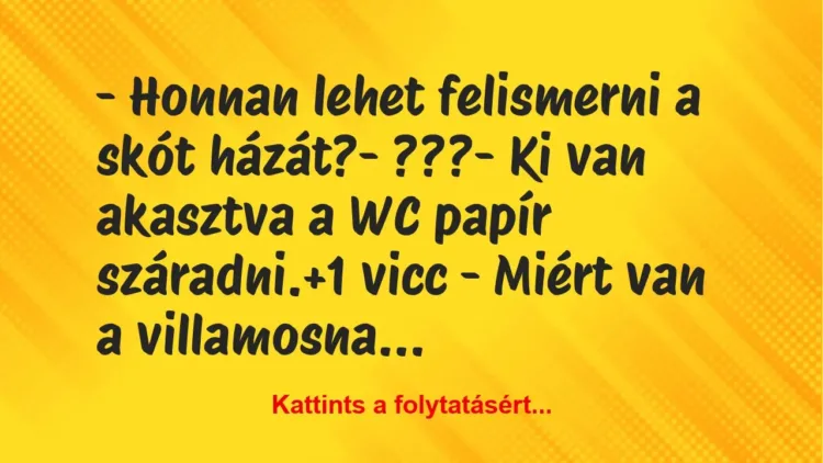 Vicc: – Honnan lehet felismerni a skót házát?

– ???

– Ki van…