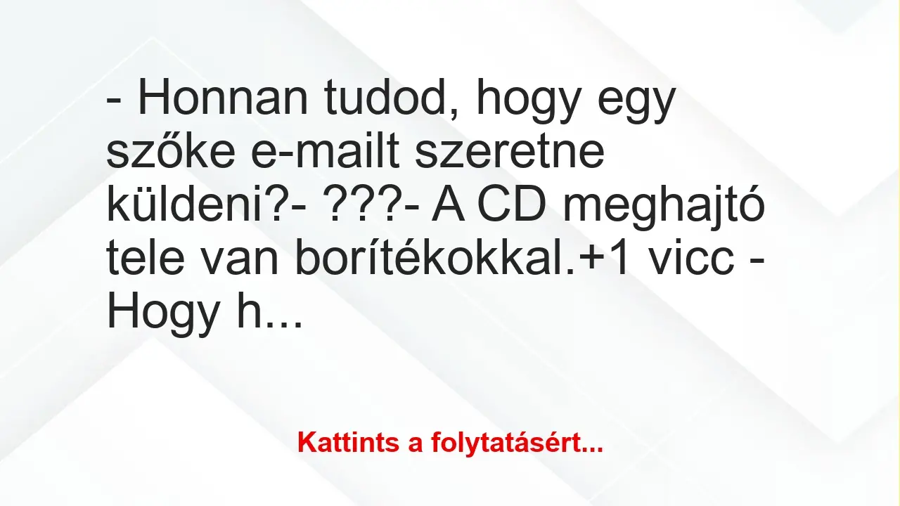 Vicc: – Honnan tudod, hogy egy szőke e-mailt szeretne küldeni?

-…