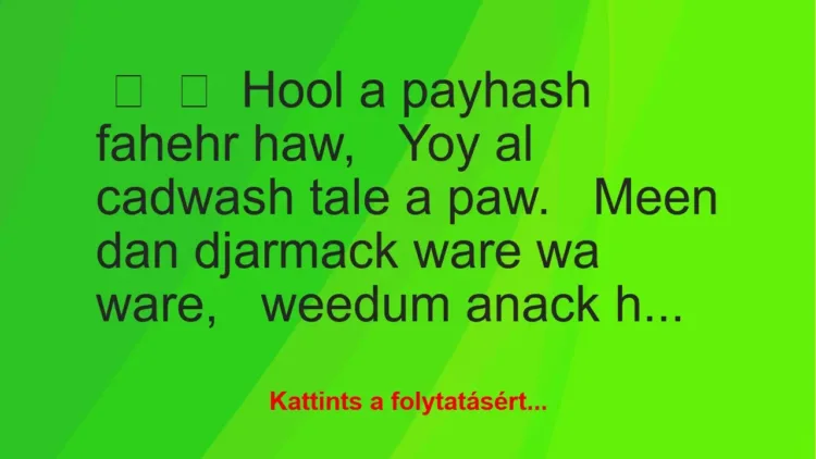 Vicc: 
	    	    Hool a payhash fahehr haw,


Yoy al cadwash tale a…