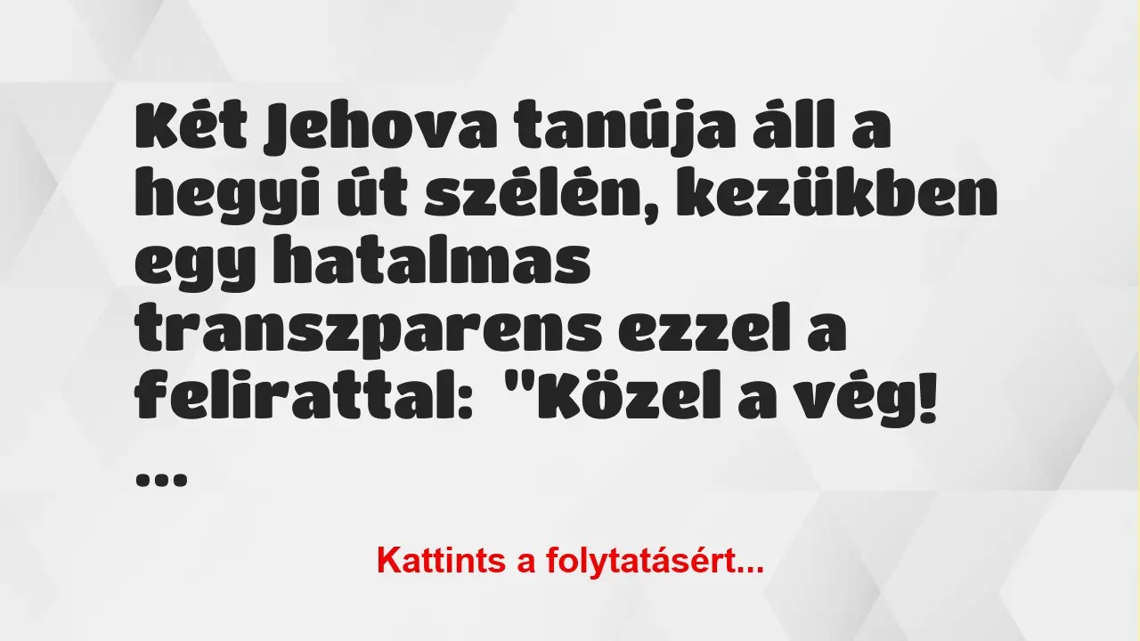 Vicc: Két Jehova tanúja áll a hegyi út szélén, kezükben egy hatalmas…