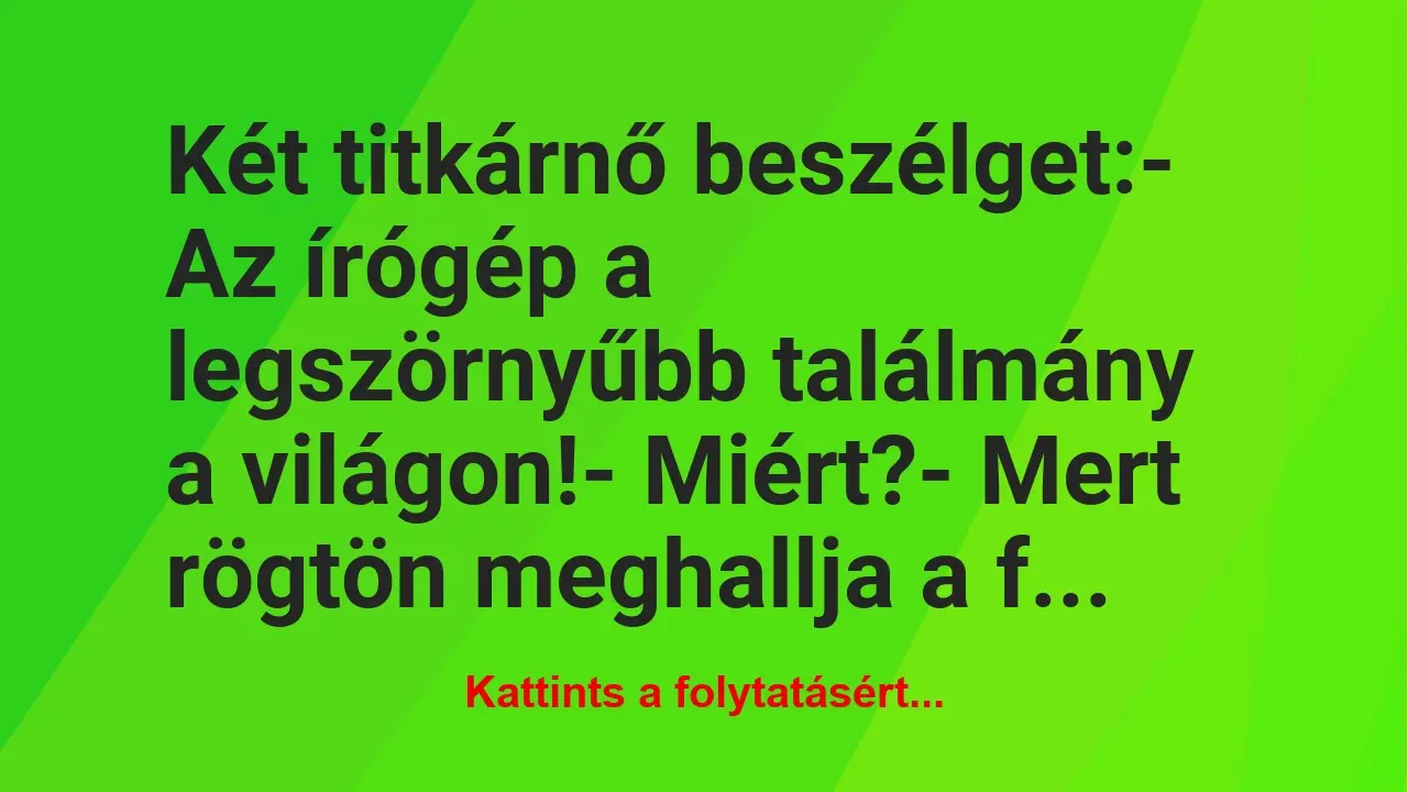 Vicc: Két titkárnő beszélget:

– Az írógép a legszörnyűbb találmány a…