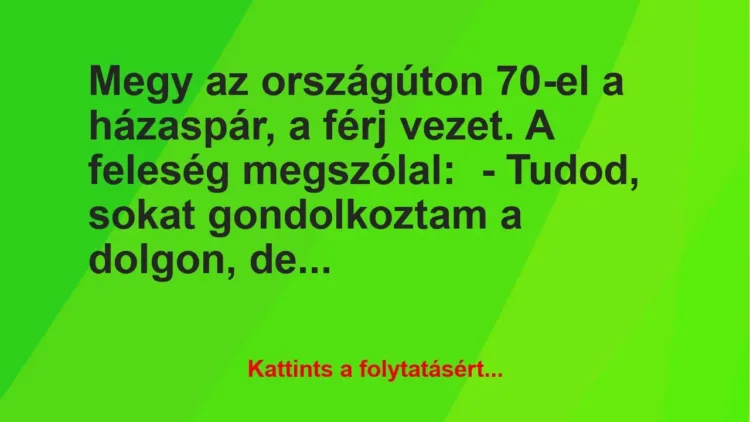 Vicc: Megy az országúton 70-el a házaspár, a férj vezet. A feleség…