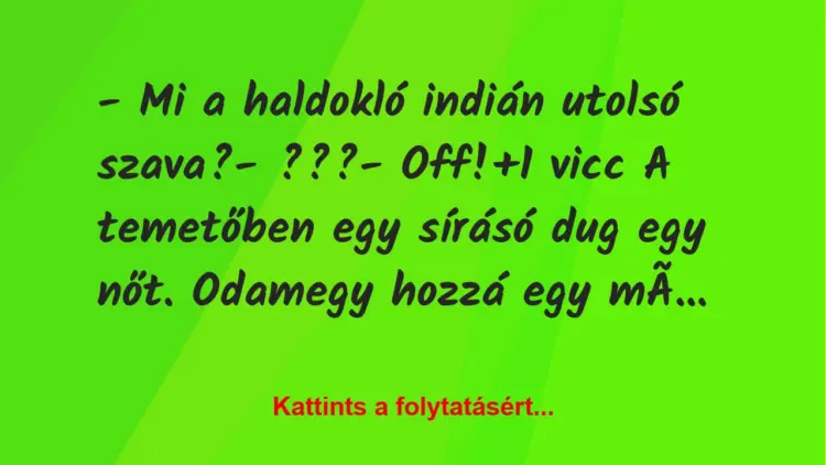 Vicc: – Mi a haldokló indián utolsó szava?– ???– Off!