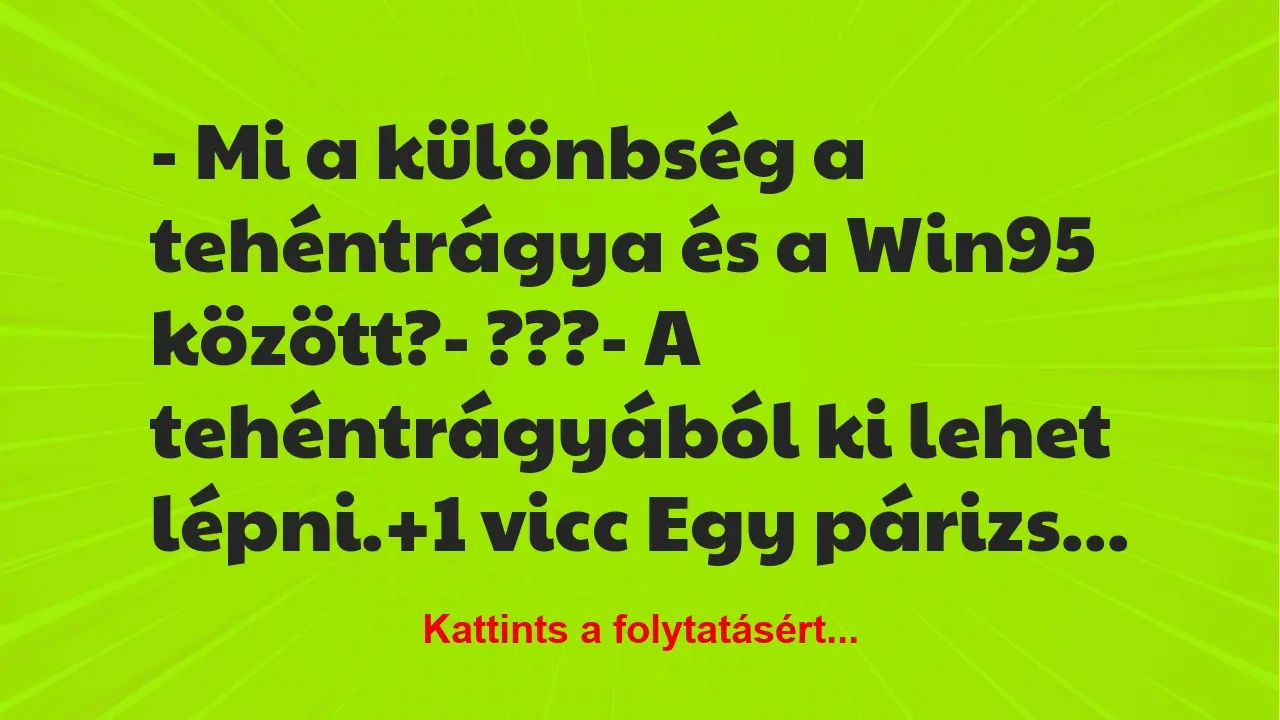 Vicc: – Mi a különbség a tehéntrágya és a Win95 között?

– ???

– A…