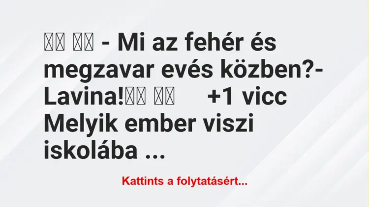 Vicc:
– Mi az fehér és megzavar evés közben?-…