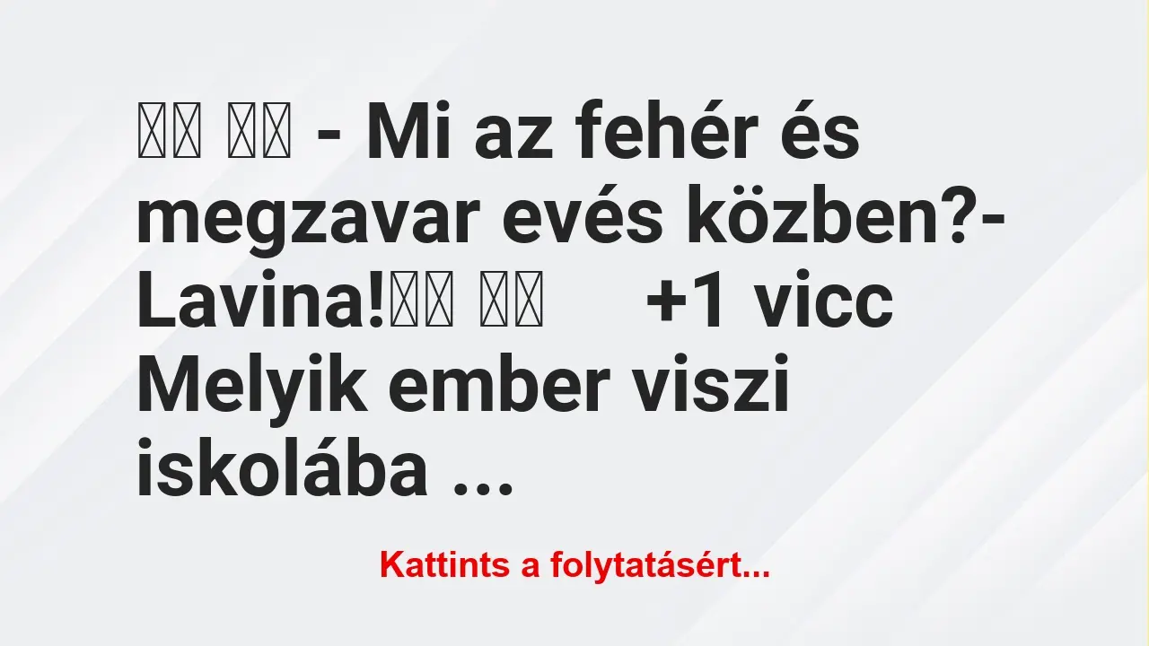 Vicc: 
		  
		  – Mi az fehér és megzavar evés közben?-…