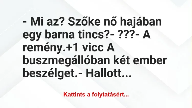 Vicc: – Mi az? Szőke nő hajában egy barna tincs?

– ???

– A…