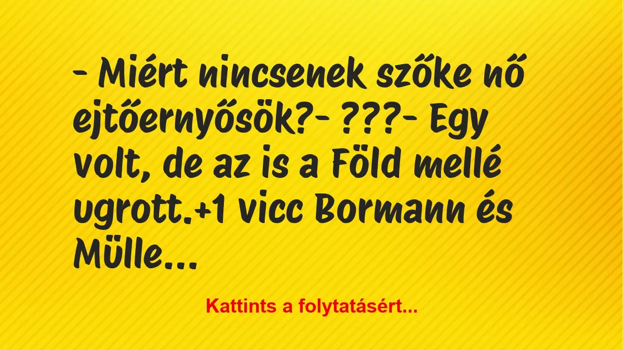 Vicc: – Miért nincsenek szőke nő ejtőernyősök?

– ???

– Egy volt,…