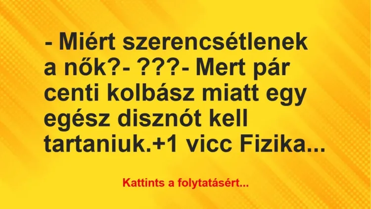 Vicc: – Miért szerencsétlenek a nők?

– ???

– Mert pár centi…