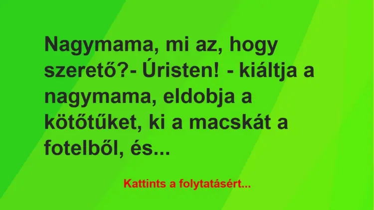 Vicc: Nagymama, mi az, hogy szerető?– Úristen! – kiáltja a nagymama,…