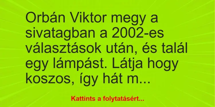 Vicc: Orbán Viktor megy a sivatagban a 2002-es választások után, és talál…